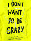 Cover image for I Don't Want to Be Crazy